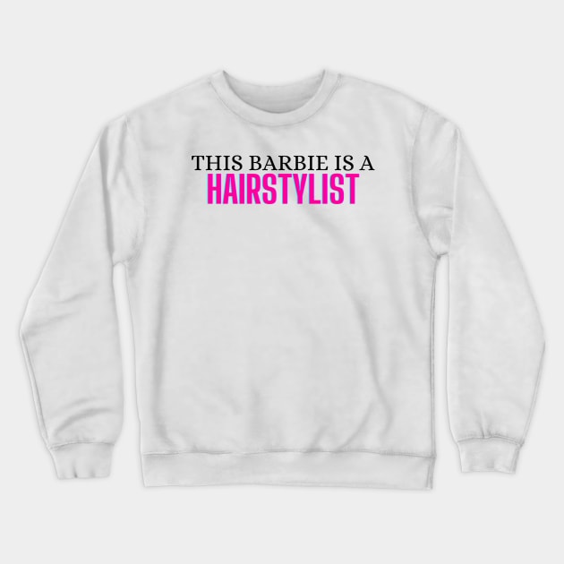 This Barbie is a Hairstylist Crewneck Sweatshirt by zachlart